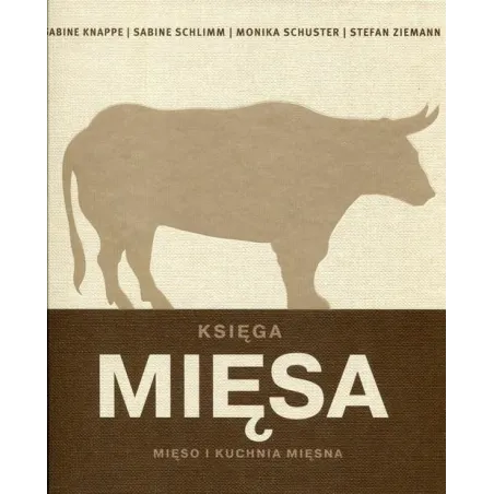 KSIĘGA MIĘSA MIĘSO I KUCHNIA MIĘSNA Sabine Knappe, Sabine Schlimm, Monika Schuster, Stefan Ziemann - Olesiejuk