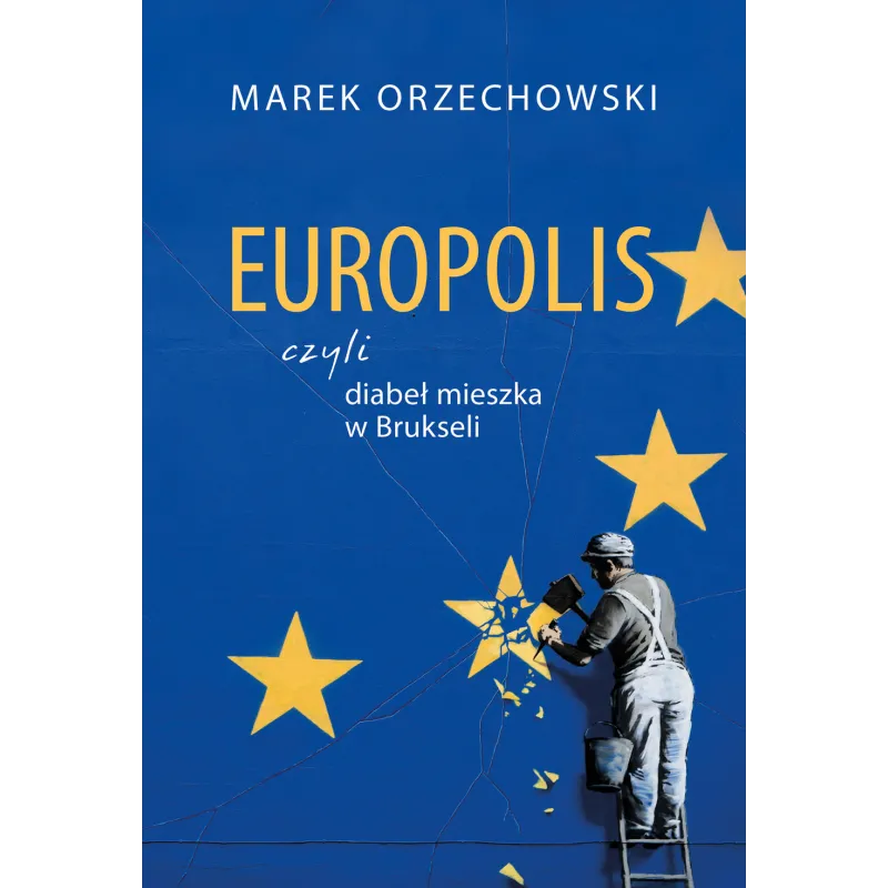 EUROPOLIS CZYLI DIABEŁ MIESZKA W BRUKSELI Marek Orzechowski - Muza EUROPOLIS CZYLI DIABEŁ MIESZKA W BRUKSELI Marek Orzechowski - Muza