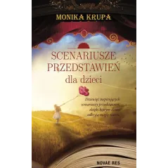 SCENARIUSZE PRZEDSTAWIEŃ DLA DZIECI Monika Krupa - Novae Res