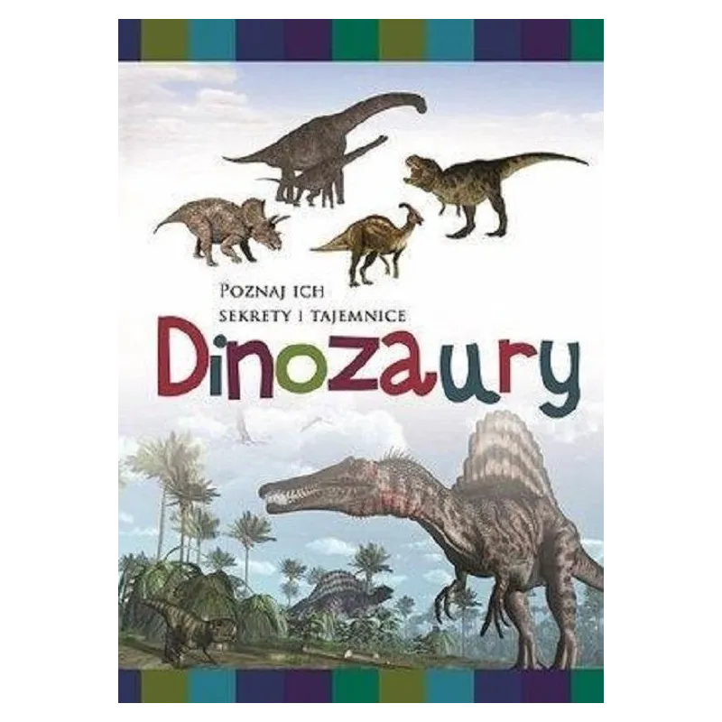 DINOZAURY POZNAJ ICH SEKRETY I TAJEMNICE - Damidos