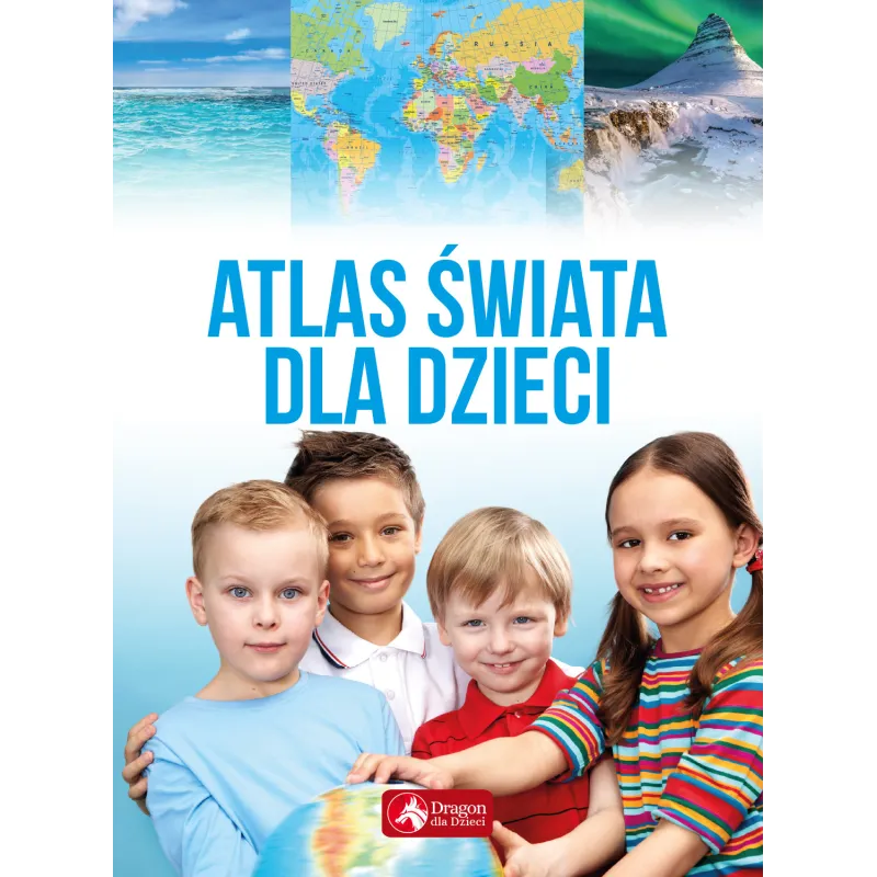 ATLAS ŚWIATA DLA DZIECI - Dragon