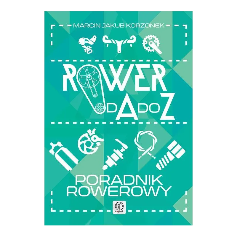 ROWERY OD A DO Z PORADNIK ROWEROWY Marcin Jakub Korzonek - Dragon