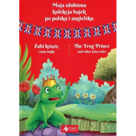 ŻABI KSIĄŻĘ I INNE BAJKI. MOJA ULUBIONA KOLEKCJA BAJEK PO POLSKU I ANGIELSKU - Dragon