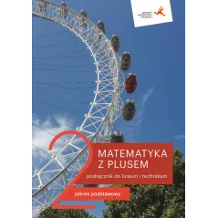 MATEMATYKA Z PLUSEM 2 PODRĘCZNIK DO LICEUM I TECHNIKUM ZAKRES PODSTAWOWY - Gdańskie Wydawnictwo Oświatowe