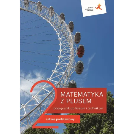 MATEMATYKA Z PLUSEM 2 PODRĘCZNIK DO LICEUM I TECHNIKUM ZAKRES PODSTAWOWY - Gdańskie Wydawnictwo Oświatowe