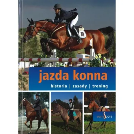 Jazda Konna. Historia, Zasady, Trening