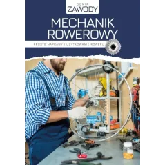 MECHANIK ROWEROWY. PROSTE NAPRAWY I UŻYTKOWANIE ROWERU - Dragon