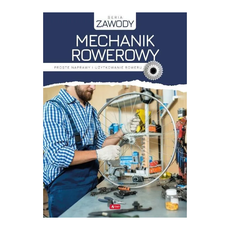 MECHANIK ROWEROWY. PROSTE NAPRAWY I UŻYTKOWANIE ROWERU - Dragon