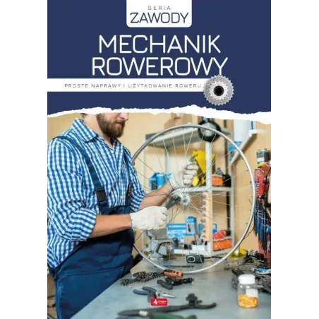 MECHANIK ROWEROWY. PROSTE NAPRAWY I UŻYTKOWANIE ROWERU - Dragon