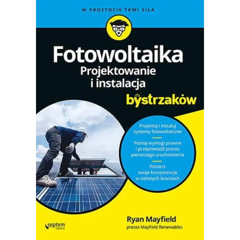 FOTOWOLTAIKA. PROJEKTOWANIE I INSTALACJA DLA BYSTRZAKÓW Ryan Mayfield - Septem