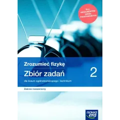 ZROZUMIEĆ FIZYKĘ 2 ZBIÓR ZADAŃ DLA LICEUM I TECHNIKUM ZAKRES ROZSZERZONY - Nowa Era