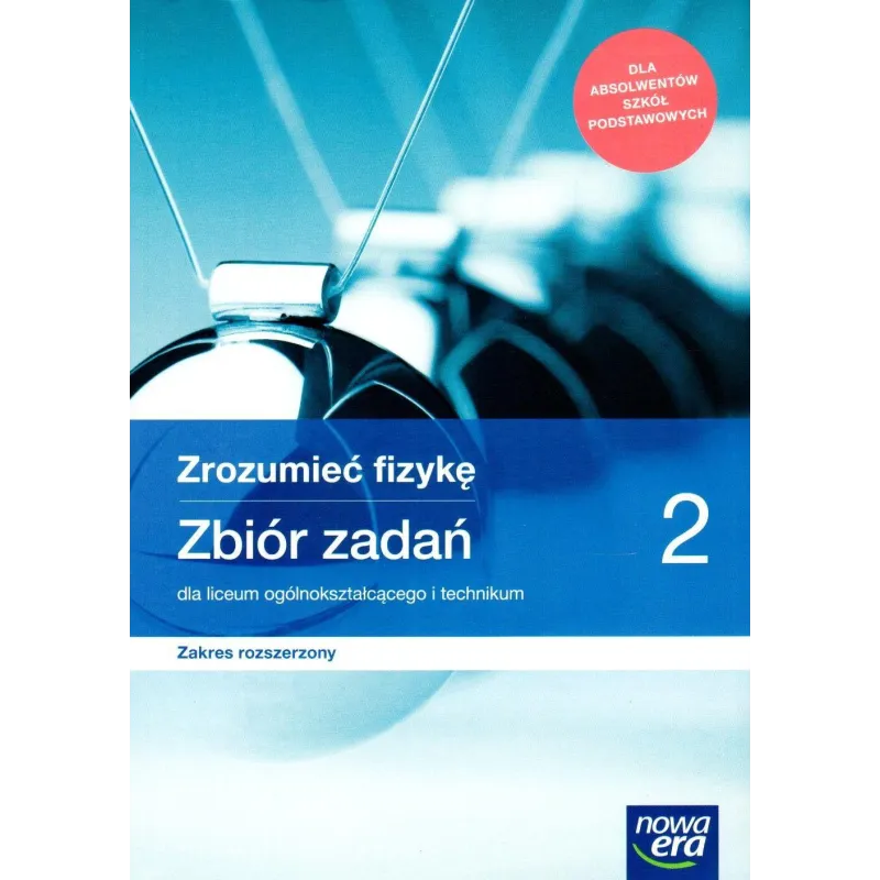 ZROZUMIEĆ FIZYKĘ 2 ZBIÓR ZADAŃ DLA LICEUM I TECHNIKUM ZAKRES ROZSZERZONY - Nowa Era