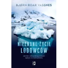 NIEZNANE ŻYCIE LODOWCÓW. JAK LÓD Z KÓŁ PODBIEGUNOWYCH WPŁYWA NA ŻYCIE PLANETY - Kobiece