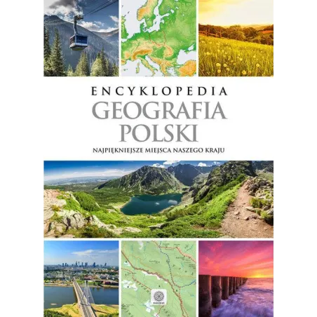 Encyklopedia. Gografia Polski. Najpiękniejsze Miejsca Naszego Kraju