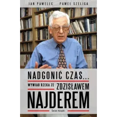 NADGONIĆ CZAS... WYWIAD RZEKA ZE ZDZISŁAWEM NAJDEREM Jan Pawelec, Paweł Szeliga - Świat Książki