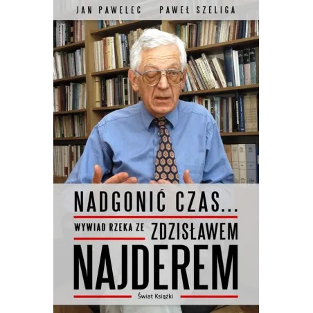 NADGONIĆ CZAS... WYWIAD RZEKA ZE ZDZISŁAWEM NAJDEREM Jan Pawelec, Paweł Szeliga - Świat Książki