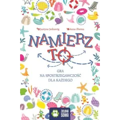 NAMIERZ TO! GRA NA SPOSTRZEGAWCZOŚĆ DLA KAŻDEGO 4+ Justyna Jednoróg - Zielona Sowa