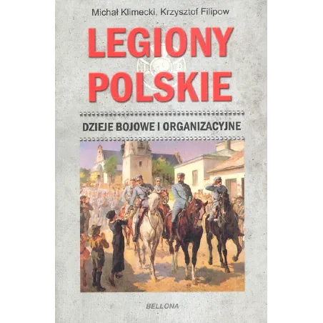 Legiony Polskie. Dzieje Bojowe I Organizacyjne