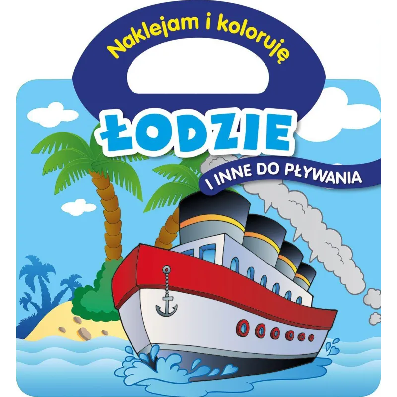 ŁODZIE I INNE DO PŁYWANIA NAKLEJAMI I KOLORUJĘ - Olesiejuk ŁODZIE I INNE DO PŁYWANIA NAKLEJAMI I KOLORUJĘ - Olesiejuk