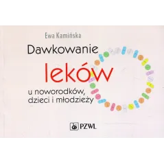 DAWKOWANIE LEKÓW U NOWORODKÓW, DZIECI I MŁODZIEŻY - Wydawnictwo Lekarskie PZWL