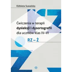 Ćwiczenia w terapii dysleksji i dysortografii dla uczniów klas ivvi rzż Elżbieta Suwalska