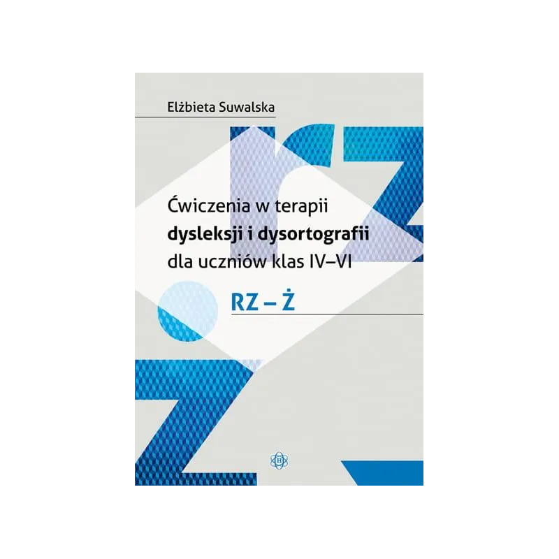 Ćwiczenia w terapii dysleksji i dysortografii dla uczniów klas ivvi rzż Elżbieta Suwalska