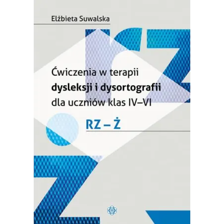 Ćwiczenia w terapii dysleksji i dysortografii dla uczniów klas ivvi rzż Elżbieta Suwalska