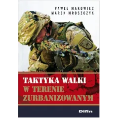 TAKTYKA WALKI W TERENIE ZURBANIZOWANYM Paweł Makowiec - Difin
