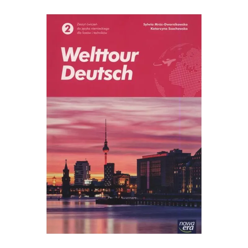 WELTTOUR DEUTSCH 2 JĘZYK NIEMIECKI ZESZYT ĆWICZEŃ DO LICEÓW I TECHNIKÓW - Nowa Era