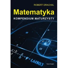 MATEMATYKA KOMPENDIUM MATURZYSTY Robert Drachal - Świat Książki
