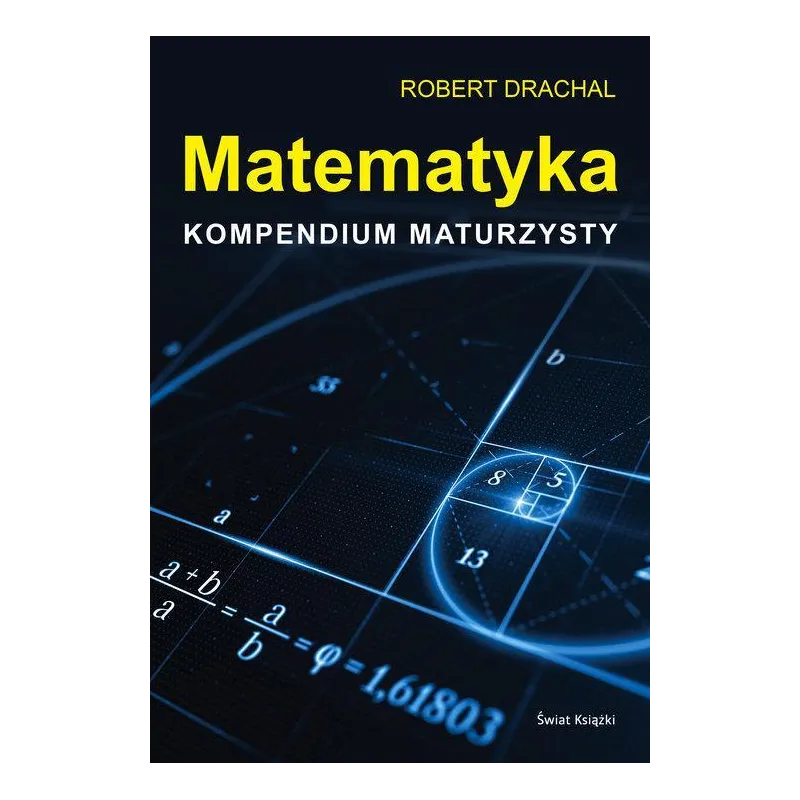 MATEMATYKA KOMPENDIUM MATURZYSTY Robert Drachal - Świat Książki