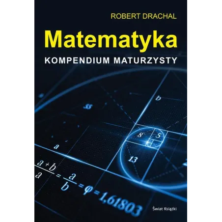MATEMATYKA KOMPENDIUM MATURZYSTY Robert Drachal - Świat Książki