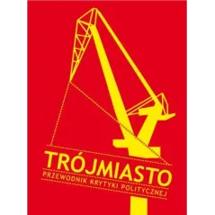 TRÓJMIASTO. PRZEWODNIK KRYTYKI POLITYCZNEJ