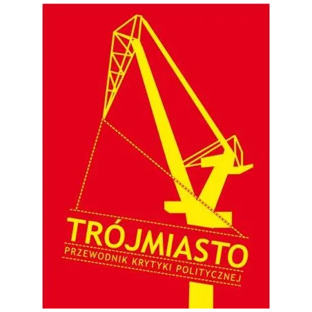 TRÓJMIASTO. PRZEWODNIK KRYTYKI POLITYCZNEJ