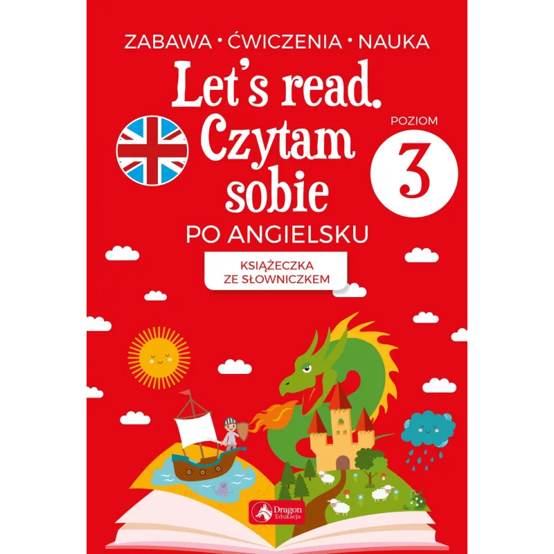LETS READ. CZYTAM SOBIE PO ANGIELSKU. KSIĄŻECZKA ZE SŁOWNICZKIEM POZIOM 3 - Dragon