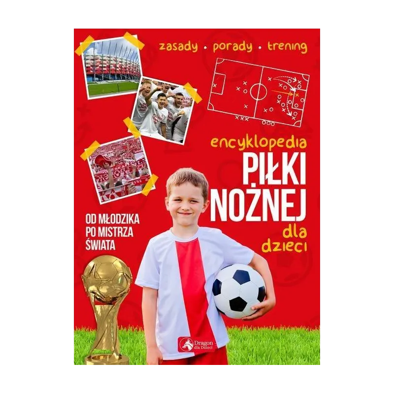 ENCYKLOPEDIA PIŁKI NOŻNEJ DLA DZIECI - Dragon