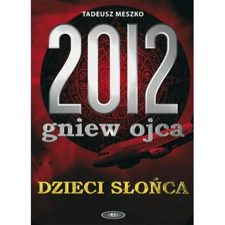 2012 Gniew Ojca Dzieci Słońca Tadeusz Meszko 2012 Gniew Ojca Dzieci Słońca Tadeusz Meszko