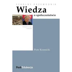 WIEDZA O SPOŁECZEŃSTWIE. SZKOLNY PRZEWODNIK. Piotr Krzesicki - Park