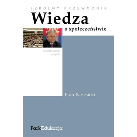 WIEDZA O SPOŁECZEŃSTWIE. SZKOLNY PRZEWODNIK. Piotr Krzesicki - Park