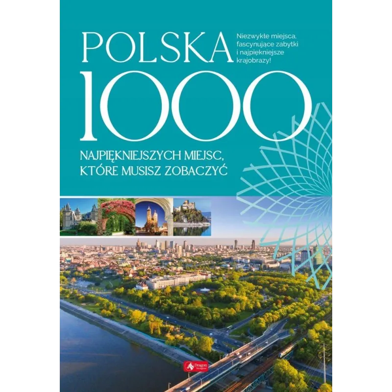 POLSKA. 1000 NAJPIĘKNIEJSZYCH MIEJSC, KTÓRE MUSISZ ZOBACZYĆ - Dragon