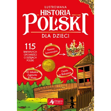 ILUSTROWANA HISTORIA POLSKI DLA DZIECI Katarzyna Kieś - Kokosińska - Dragon