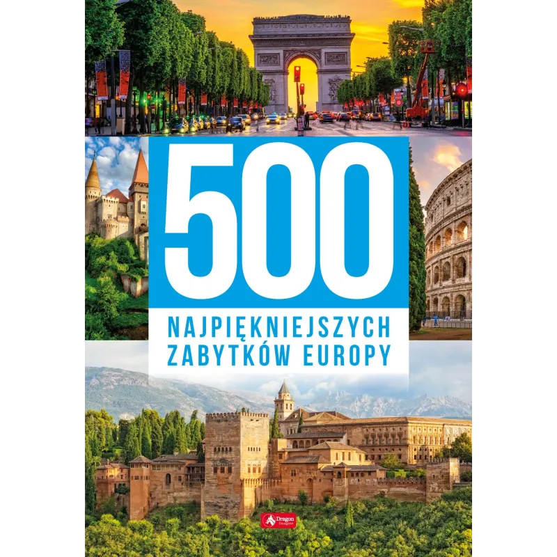 500 NAJPIĘKNIEJSZYCH ZABYTKÓW EUROPY - Dragon