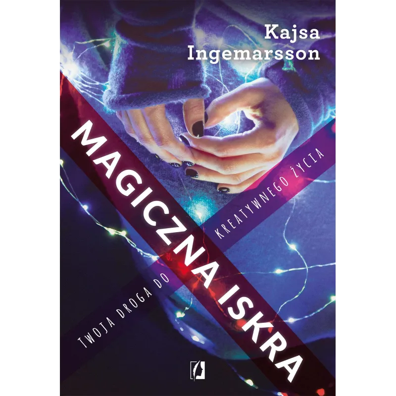 MAGICZNA ISKRA. TWOJA DROGA DO KREATYWNEGO ŻYCIA - Kobiece