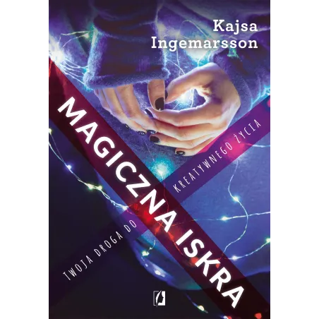 MAGICZNA ISKRA. TWOJA DROGA DO KREATYWNEGO ŻYCIA - Kobiece
