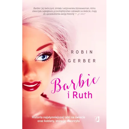 Barbie I Ruth. Historia Najsłynniejszej Lalki Na Świecie Oraz Kobiety, Która Ją Stworzyła Barbie I Ruth. Historia Najsłynniejszej Lalki Na Świecie Oraz Kobiety, Która Ją Stworzyła