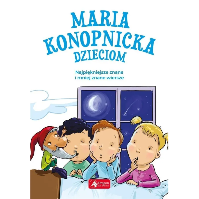 MARIA KONOPNICKA DZIECOM. NAJPIĘKNIEJSZE ZNANE I MNIEJ ZNANE WIERSZE - Dragon