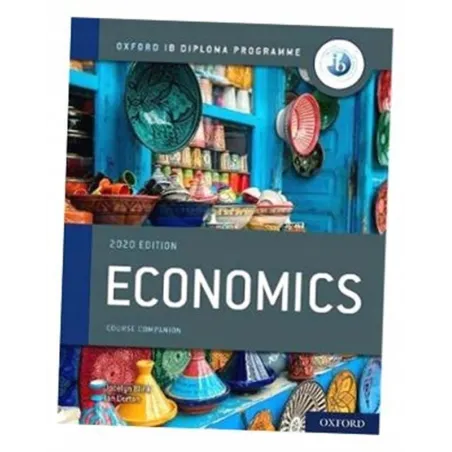 Oxford Ib Diploma Programme: Ib Economics. 2020 Edition. Course Bookib Economics. 2020 Edition. Course Book