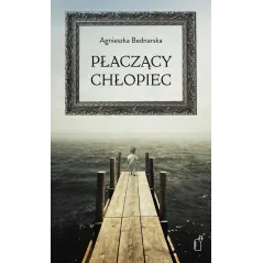 PŁACZĄCY CHŁOPIEC Agnieszka Bednarska - Black Publishing