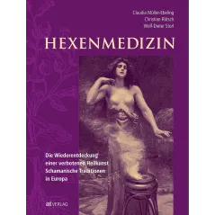 HEXENMEDIZIN: DIE WIEDERENTDECKUNG EINER VERBOTENEN HEILKUNST - SCHAMANISCHE TRADITION IN EUROPA