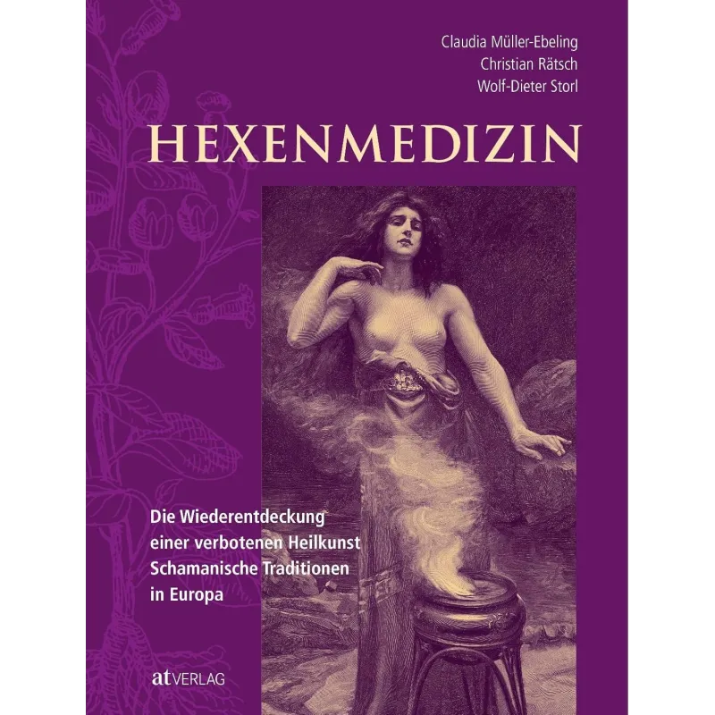 HEXENMEDIZIN: DIE WIEDERENTDECKUNG EINER VERBOTENEN HEILKUNST - SCHAMANISCHE TRADITION IN EUROPA